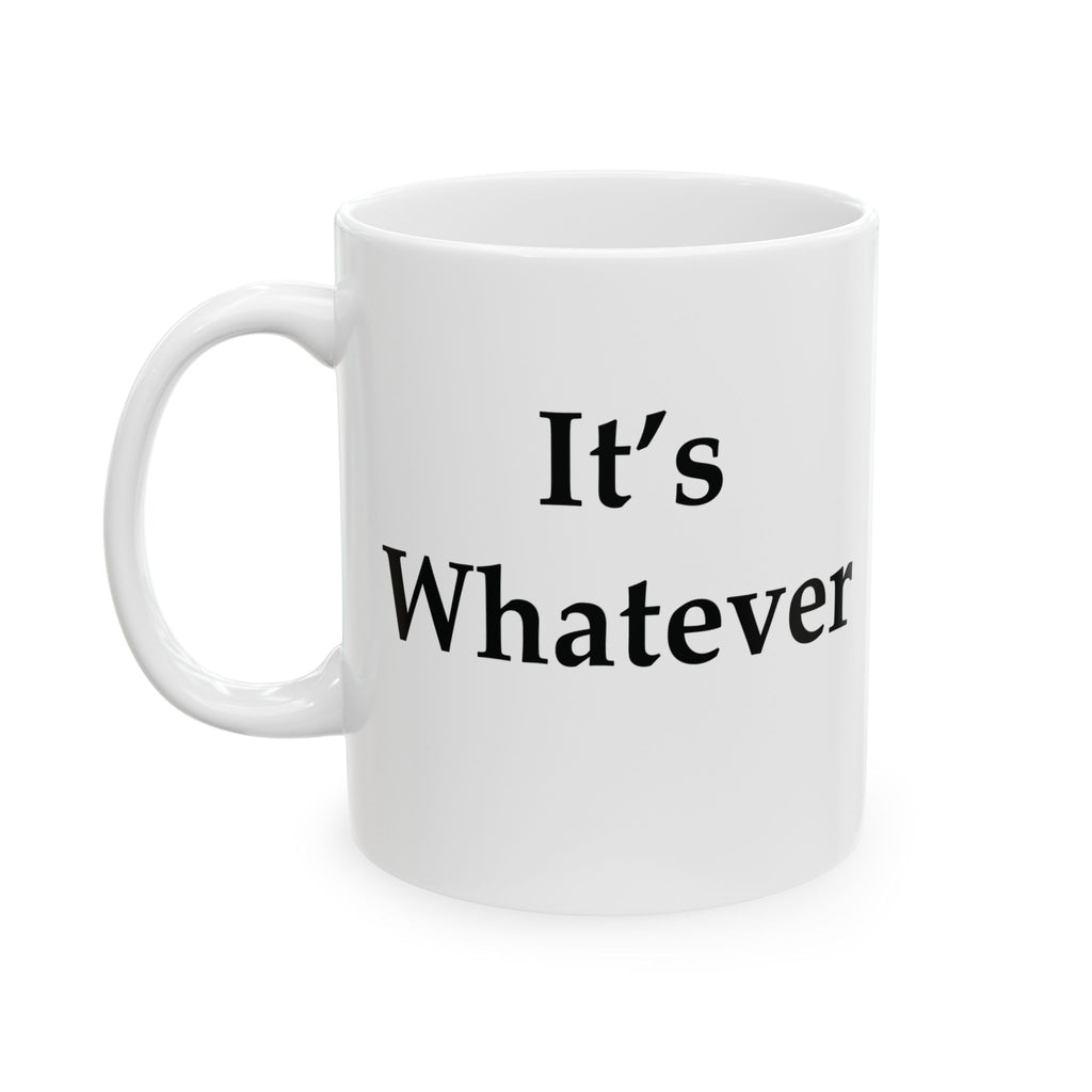 Official It’s Whatever Ceramic Mug (11oz, 15oz)